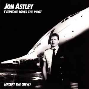 Jon Astley - Everyone Loves The Pilot (Except The Crew) album cover