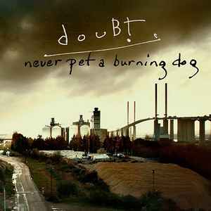 Never Pet A Burning Dog - Doubt