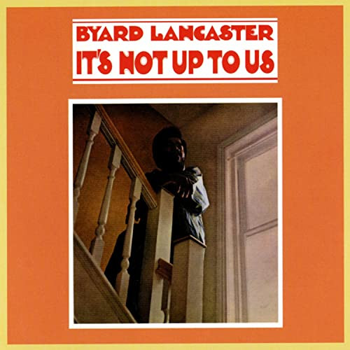 Byard Lancaster - It's Not Up To Us | Releases | Discogs