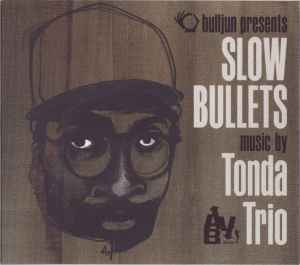 Tonda Trio - Slow Bullets | Releases | Discogs