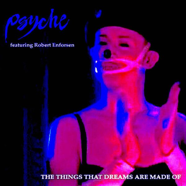 lataa albumi Psyche Featuring Robert Enforsen - The Things That Dreams Are Made Of