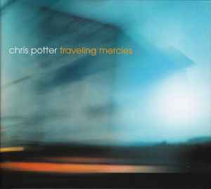 Chris Potter (2) - Traveling Mercies アルバムカバー