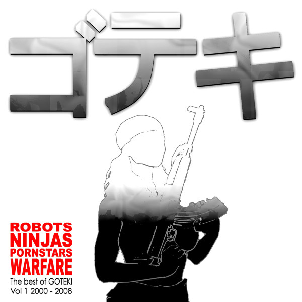 lataa albumi Goteki - Robots Ninjas Pornstars Warfare The Best Of Goteki Vol 1 2000 2008