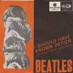 I Should Have Known Better / The Beatles