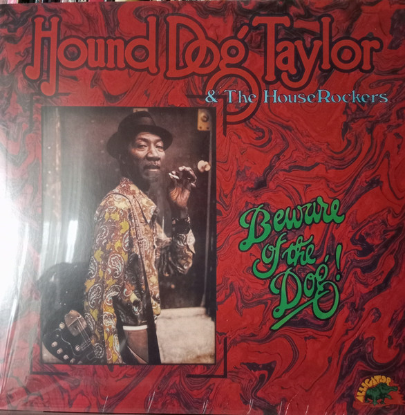 Hound Dog Taylor & The House Rockers - Beware Of The Dog 