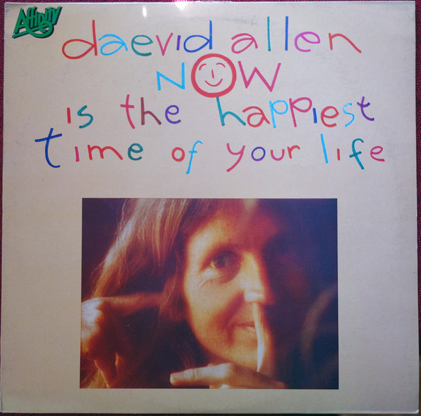 Daevid Allen - Now Is The Happiest Time Of Your Life | Releases | Discogs