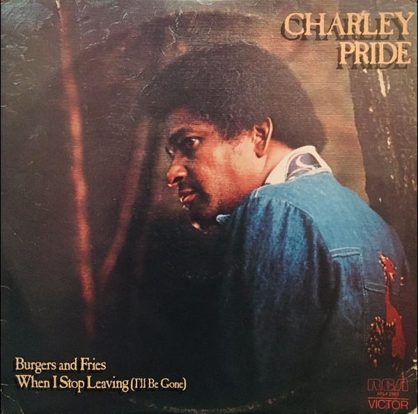 Charley Pride Burgers And Fries. When I Stop Leaving I ll Be