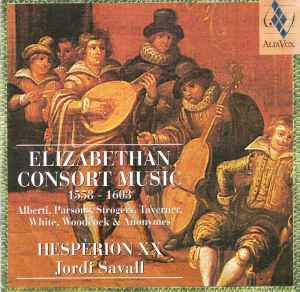 Elizabethan Consort Music, 1558 - 1603 - Hespèrion XX, Jordi Savall, Alberti, Parsons, Strogers, Taverner, White, Woodcock & Anonymes