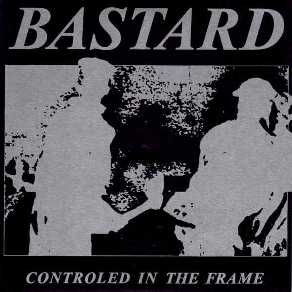 Bastard - Controled In The Frame | Releases | Discogs