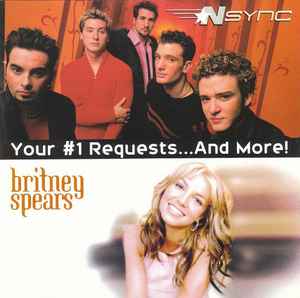 Your #1 Requests...And More! - *NSYNC / Britney Spears