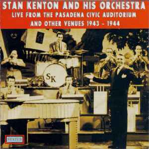 Stan Kenton And His Orchestra - Live From The Pasadena Civic Auditorium And Other Venues 1943-1944 album cover