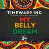 Timewarp inc. - My Belly Dream