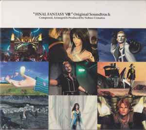 Final Fantasy VIII: Original Soundtrack = ファイナルファンタジーVIII オリジナル・サウンドトラック - Nobuo Uematsu