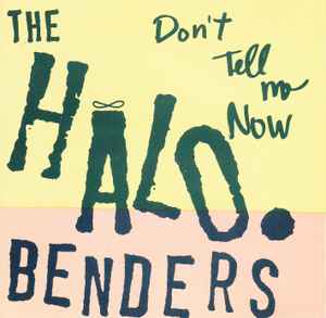 Don't Tell Me Now - The Halo Benders