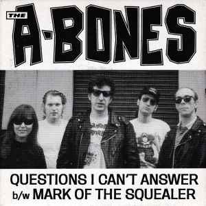Questions I Can't Answer b/w Mark Of The Squealer - The A-Bones