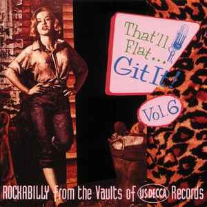 That'll Flat ... Git It! Vol. 6: Rockabilly From The Vaults Of US Decca Records - Various