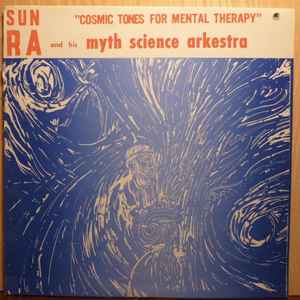 Sun Ra And His Myth Science Arkestra* - Cosmic Tones For Mental Therapy