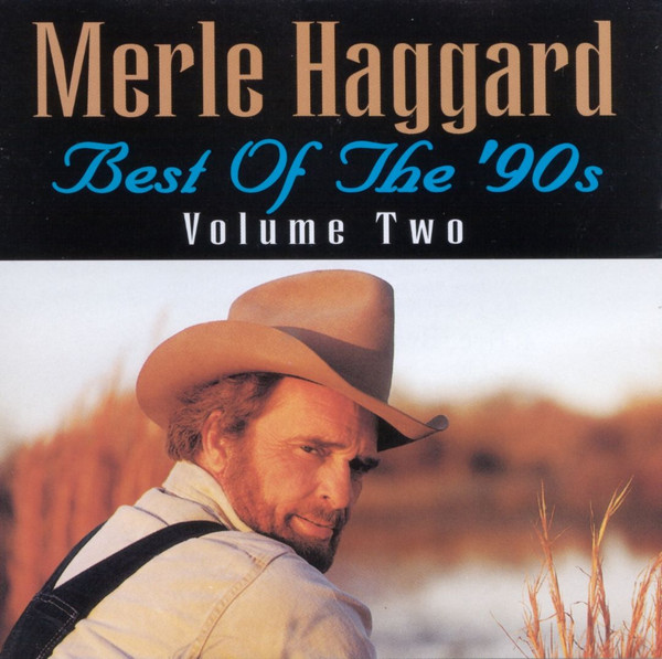 Merle Haggard – Best Of The '90s (Volume Two) (2000, CD) - Discogs