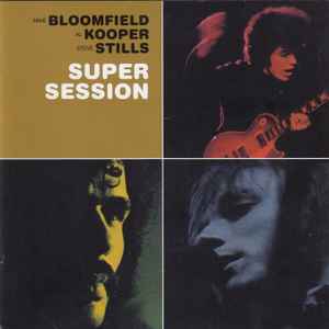 Super Session - Mike Bloomfield And Al Kooper And Stephen Stills