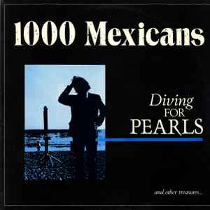 1000 Mexicans - Diving For Pearls (And Other Treasures...)