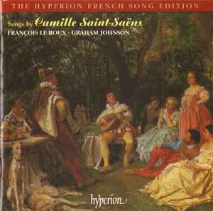 Camille Saint-Saëns, François Le Roux ∙ Graham Johnson – Songs By