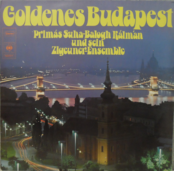 descargar álbum Primás SuhaBalogh Kálmán Und Sein ZigeunerEnsemble - Goldenes Budapest