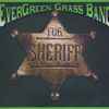 EverGreen Grass Band* - For Sheriff