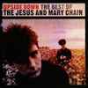 The Jesus And Mary Chain - Upside Down (The Best Of The Jesus And Mary Chain)