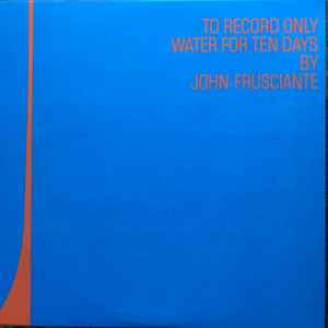 To Record Only Water For Ten Days - John Frusciante