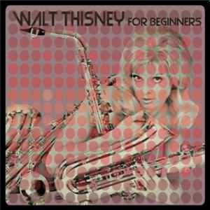 Walt Thisney - Walt Thisney For Beginners album cover