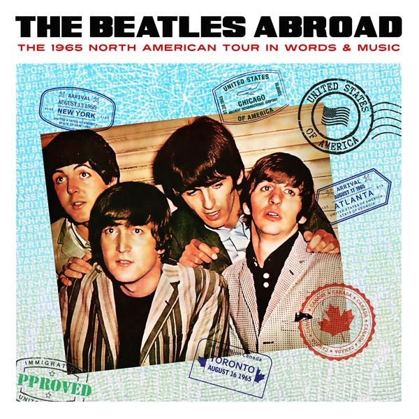 The Beatles – Abroad. The 1965 North American Tour In Words 