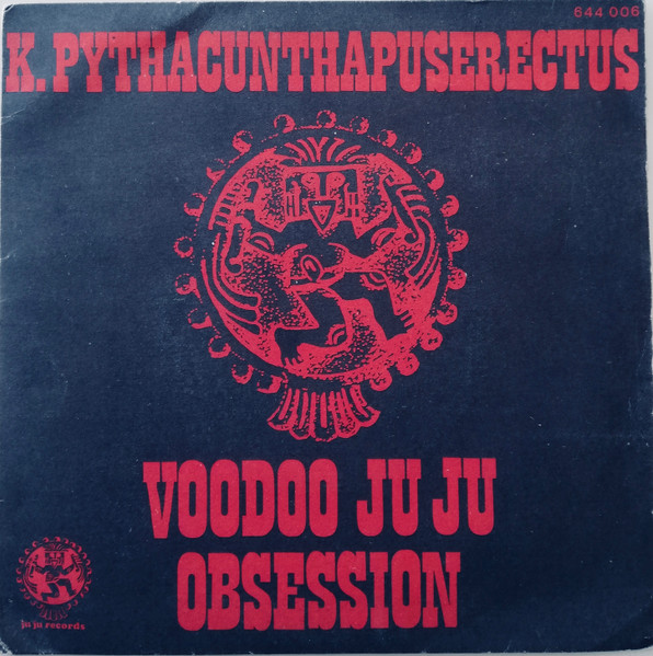 K. Pythacunthapuserectus – Voodoo Ju Ju Obsession (Vinyl) - Discogs