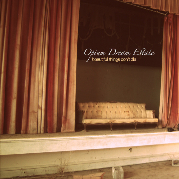 ladda ner album Opium Dream Estate - Beautiful Things Dont Die