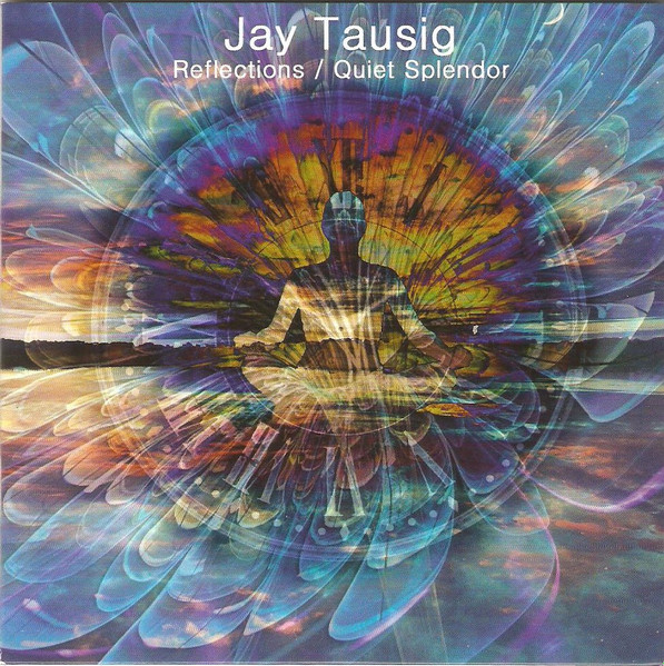 Jay Tausig – Reflections / Quiet Splendor (2016, CDr) - Discogs