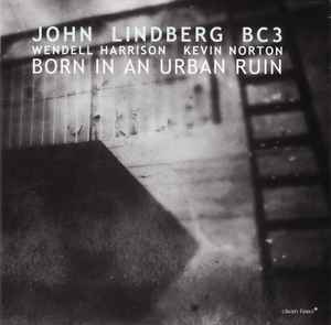 John Lindberg BC3 - Born In An Urban Ruin