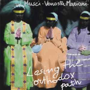 Musci* / Venosta* / Mariani* - Losing The Orthodox Path
