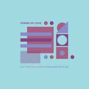 Part Time Punks Session: Permanent Revisited - Fawns Of Love