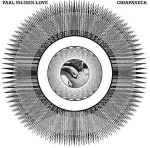 Paal Nilssen-Love - Chiapaneca