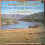 Cover of "When Evening's Twilight" Massed Welsh Male Choirs At Birmingham Town Hall, 1977, Vinyl