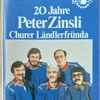 Peter Zinsli Und Sini Ländlerfründa* - 20 Jahre Peter Zinsli Churer Ländlerfründa