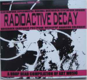 Various - Radioactive Decay - A Drop Dead Compilation Of Art Music album cover