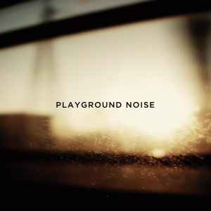 Playground Noise - Playground Noise