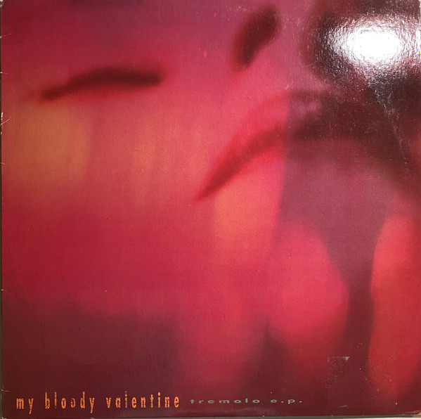 My Bloody Valentine – Tremolo E.P. (1991, Vinyl) - Discogs