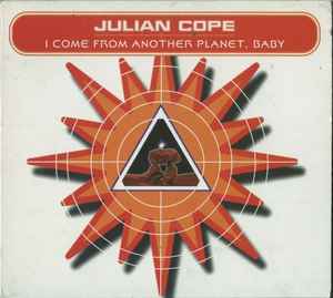 Julian Cope - I Come From Another Planet, Baby album cover