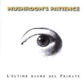 Mushroom's Patience - L'Ultimo Bagno Del Primate album cover