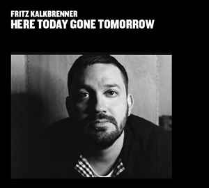 Here Today Gone Tomorrow - Fritz Kalkbrenner