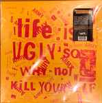 Cover of Life Is Ugly So Why Not Kill Yourself, 2022, Vinyl