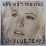 Cover of Now Ain't The Time For Your Tears, 1993-03-08, Vinyl