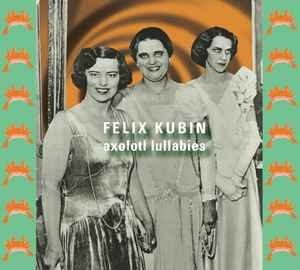 Felix Kubin - Axolotl Lullabies album cover