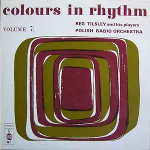 Reg Tilsley And His Players - Colours In Rhythm Volume 7